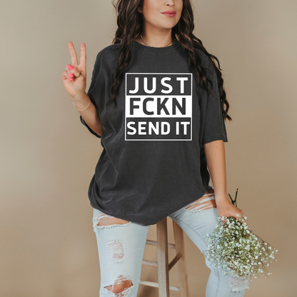 Just Fckn Send It